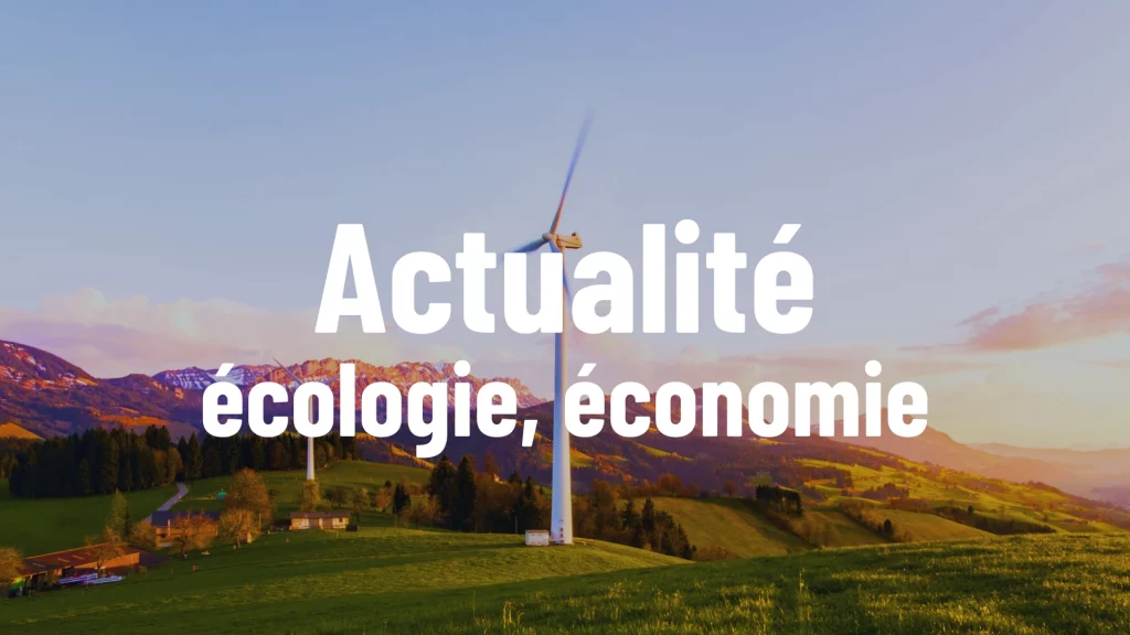 Paysage de montagne verte avec éolienne. Titre sur l'image : Actualité (écologie, économie)